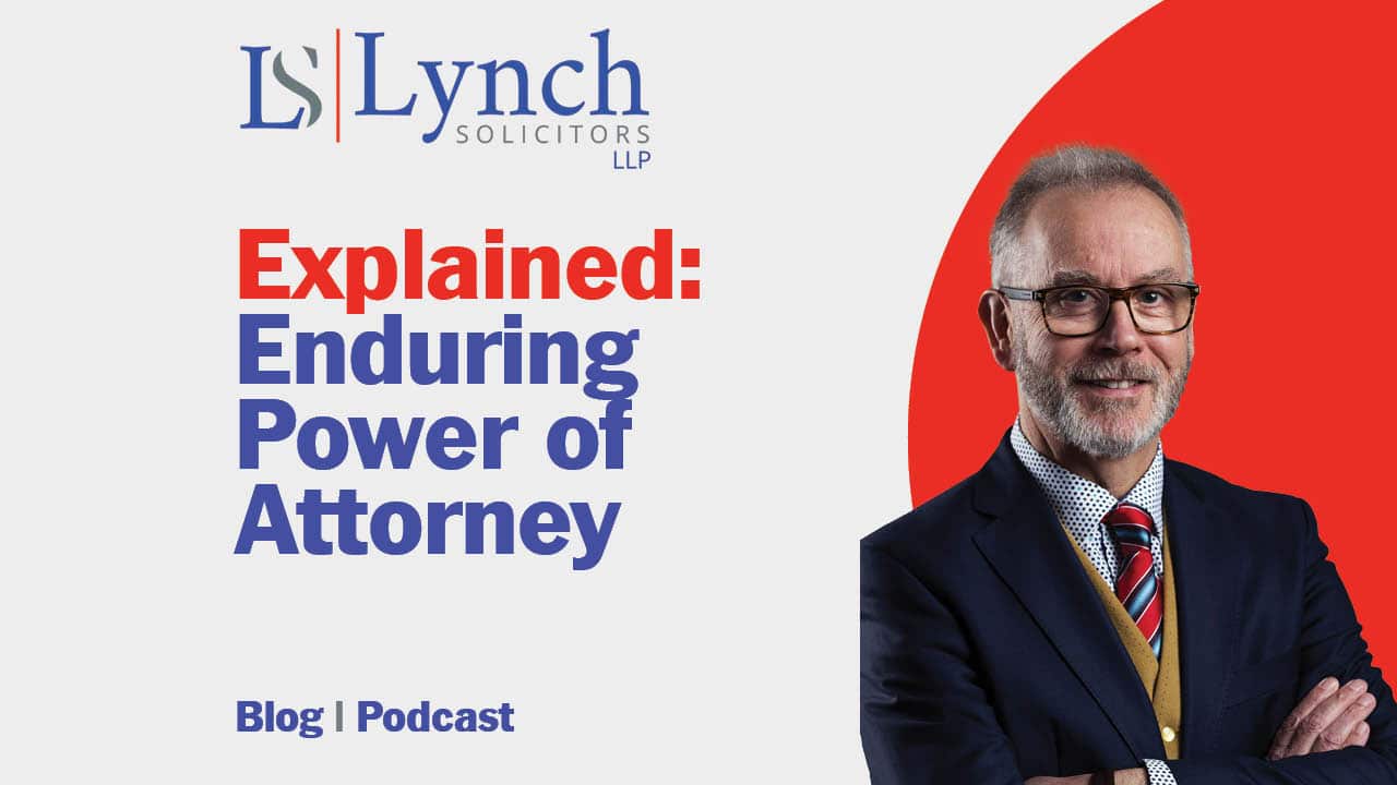 Enduring Power of Attorney – Thinking Ahead - Lynch Solicitors